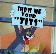 show me the tits