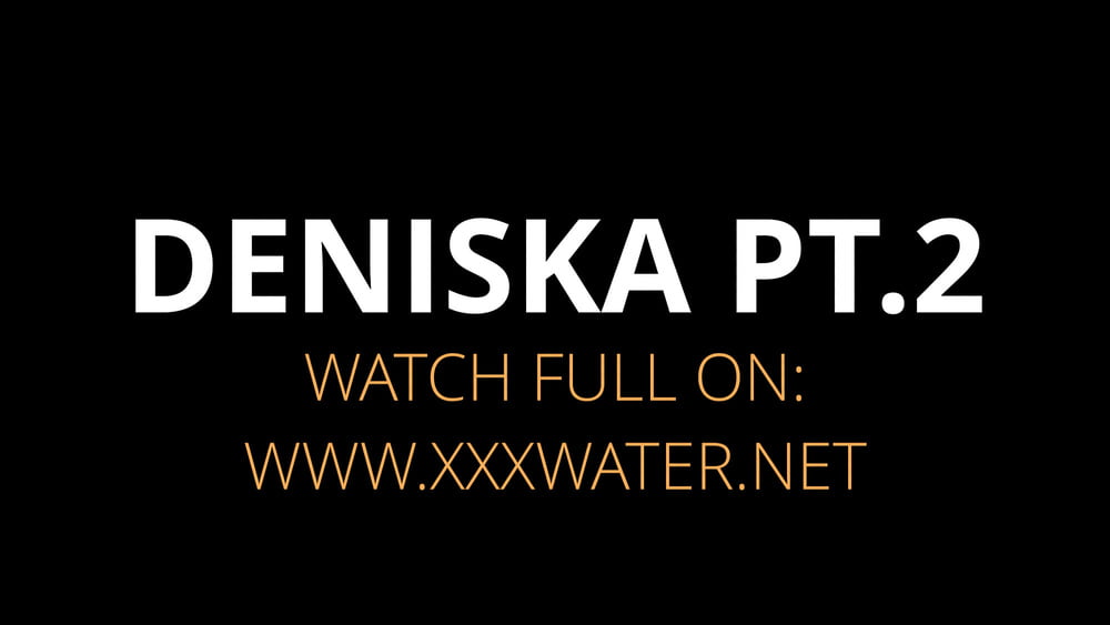Deniska Pt.2 UnderWaterShow #106851957